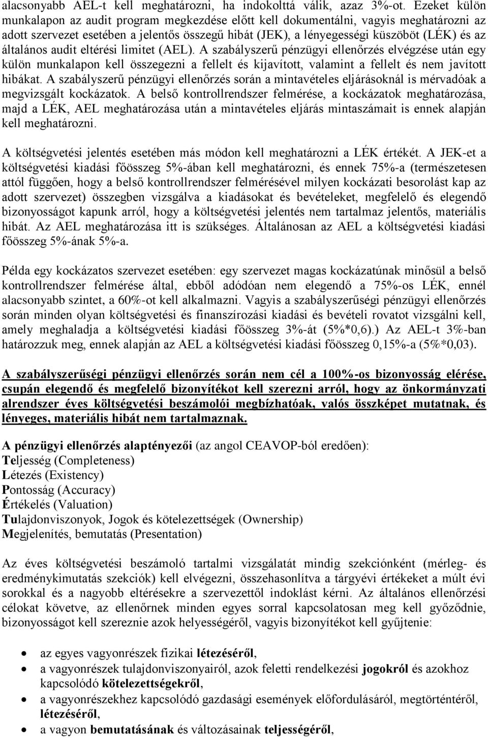 általános audit eltérési limitet (AEL). A szabályszerű pénzügyi ellenőrzés elvégzése után egy külön munkalapon kell összegezni a fellelt és kijavított, valamint a fellelt és nem javított hibákat.