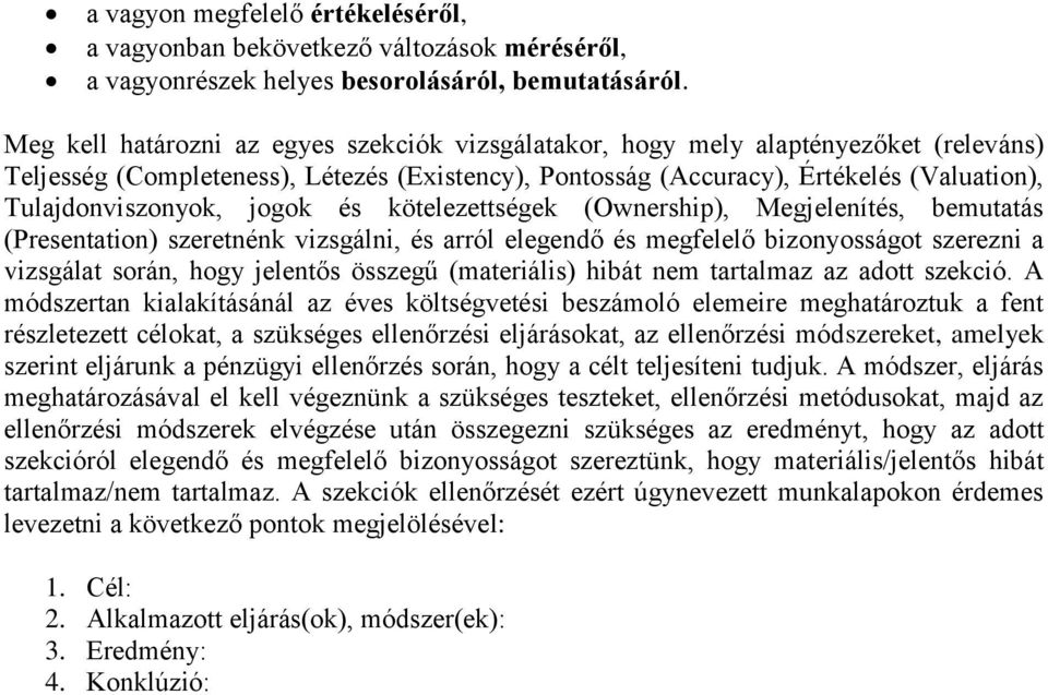 jogok és kötelezettségek (Ownership), Megjelenítés, bemutatás (Presentation) szeretnénk vizsgálni, és arról elegendő és megfelelő bizonyosságot szerezni a vizsgálat során, hogy jelentős összegű