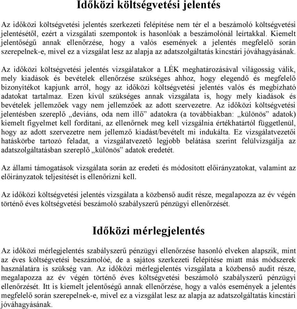 Az időközi költségvetési jelentés vizsgálatakor a LÉK meghatározásával világosság válik, mely kiadások és bevételek ellenőrzése szükséges ahhoz, hogy elegendő és megfelelő bizonyítékot kapjunk arról,