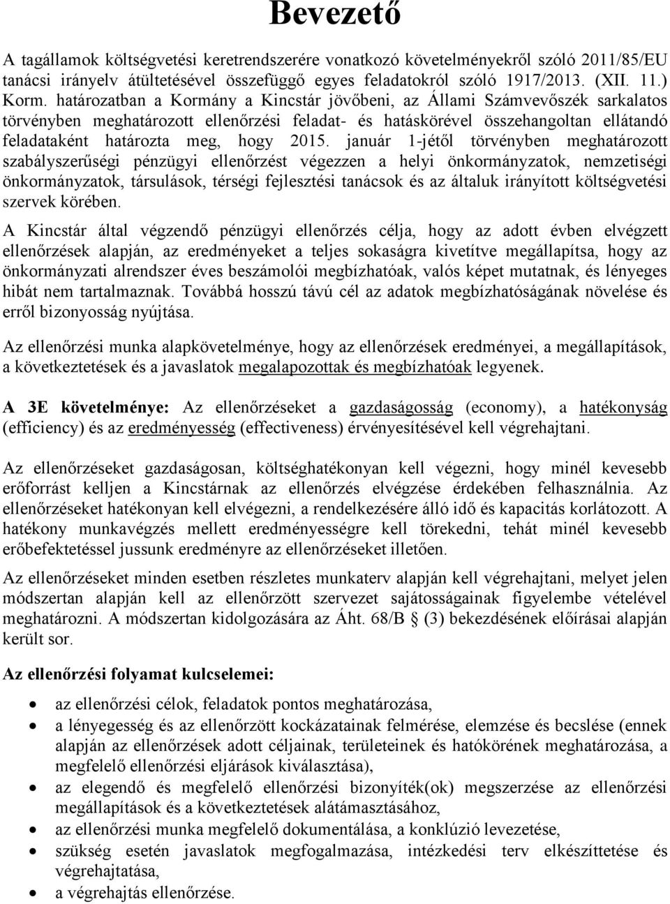 2015. január 1-jétől törvényben meghatározott szabályszerűségi pénzügyi ellenőrzést végezzen a helyi önkormányzatok, nemzetiségi önkormányzatok, társulások, térségi fejlesztési tanácsok és az általuk