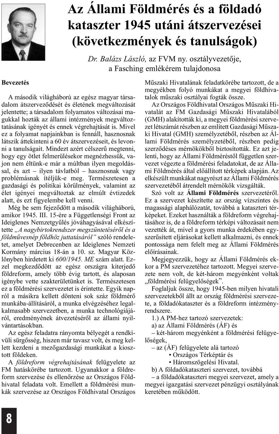 magukkal hozták az állami intézmények megváltoztatásának igényét és ennek végrehajtását is.