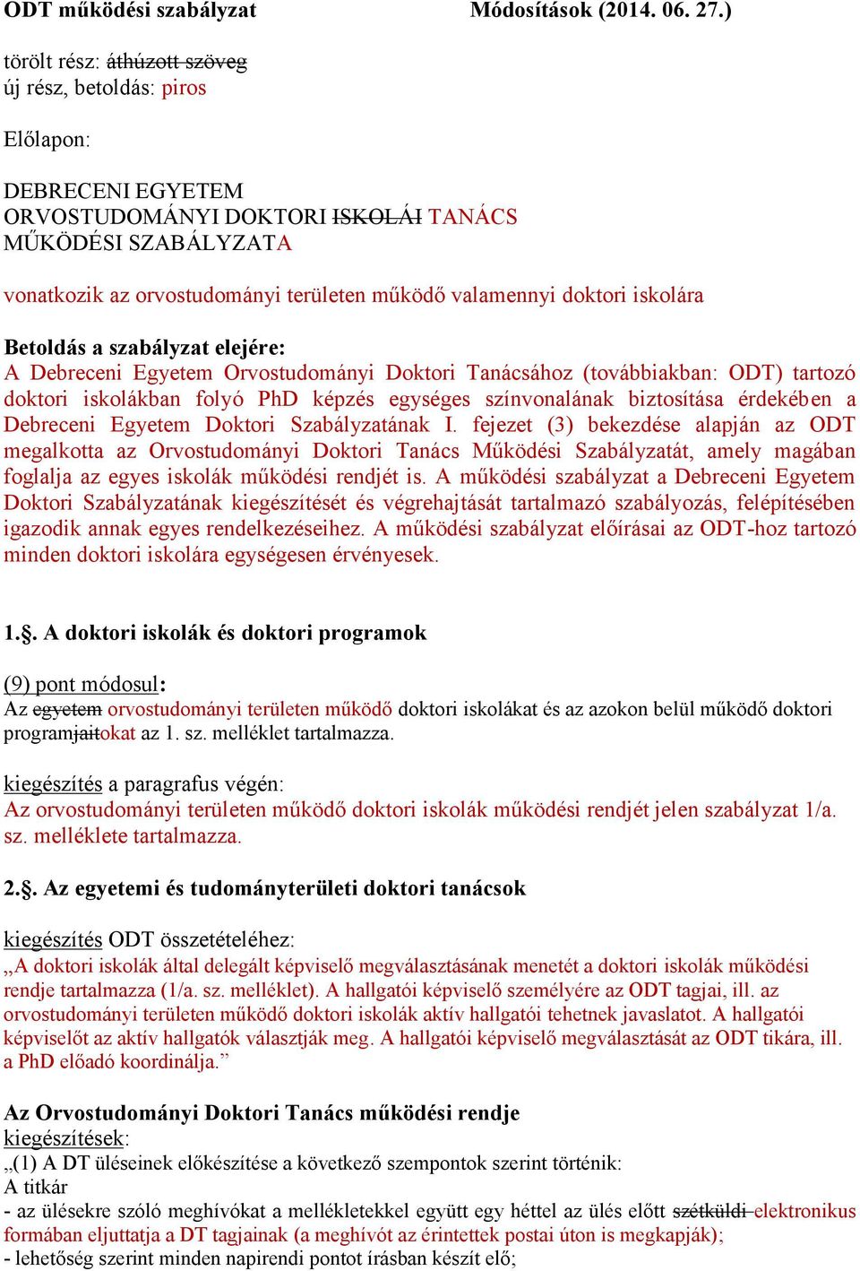 doktori iskolára Betoldás a szabályzat elejére: A Debreceni Egyetem Orvostudományi Doktori Tanácsához (továbbiakban: ODT) tartozó doktori iskolákban folyó PhD képzés egységes színvonalának