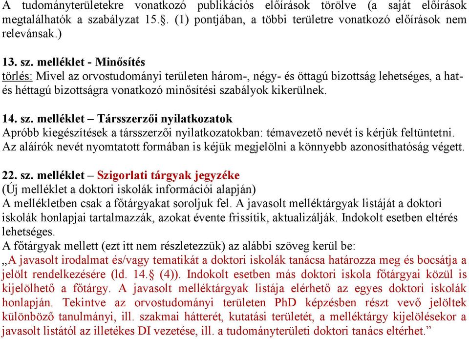 melléklet - Minősítés törlés: Mivel az orvostudományi területen három-, négy- és öttagú bizottság lehetséges, a hatés héttagú bizottságra vonatkozó minősítési sza