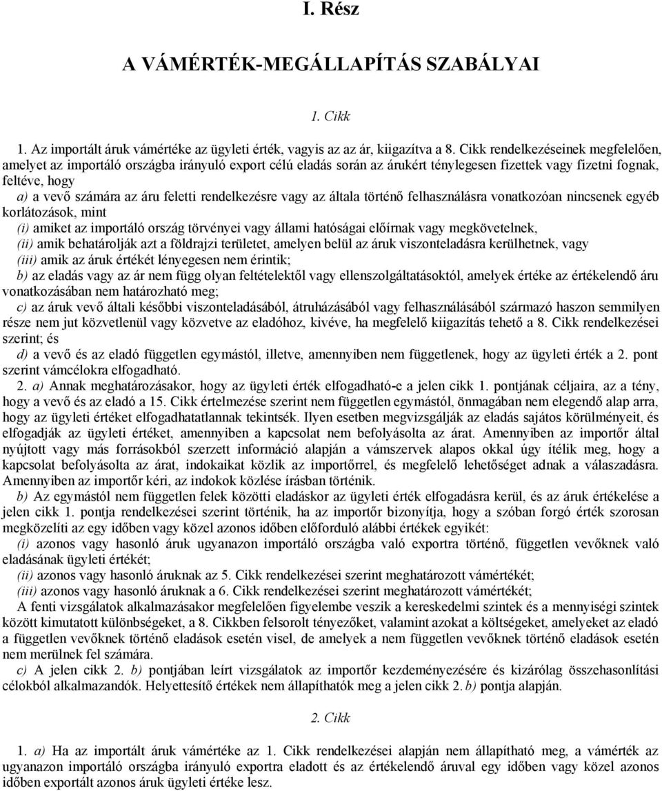 rendelkezésre vagy az általa történő felhasználásra vonatkozóan nincsenek egyéb korlátozások, mint (i) amiket az importáló ország törvényei vagy állami hatóságai előírnak vagy megkövetelnek, (ii)