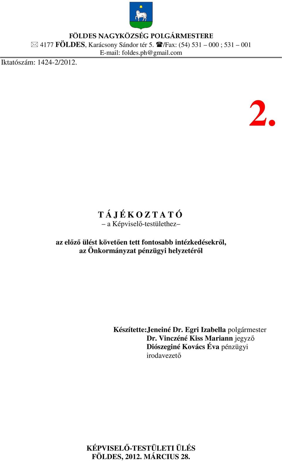 T Á J É K O Z T A T Ó a Képviselő-testülethez az előző ülést követően tett fontosabb intézkedésekről, az Önkormányzat