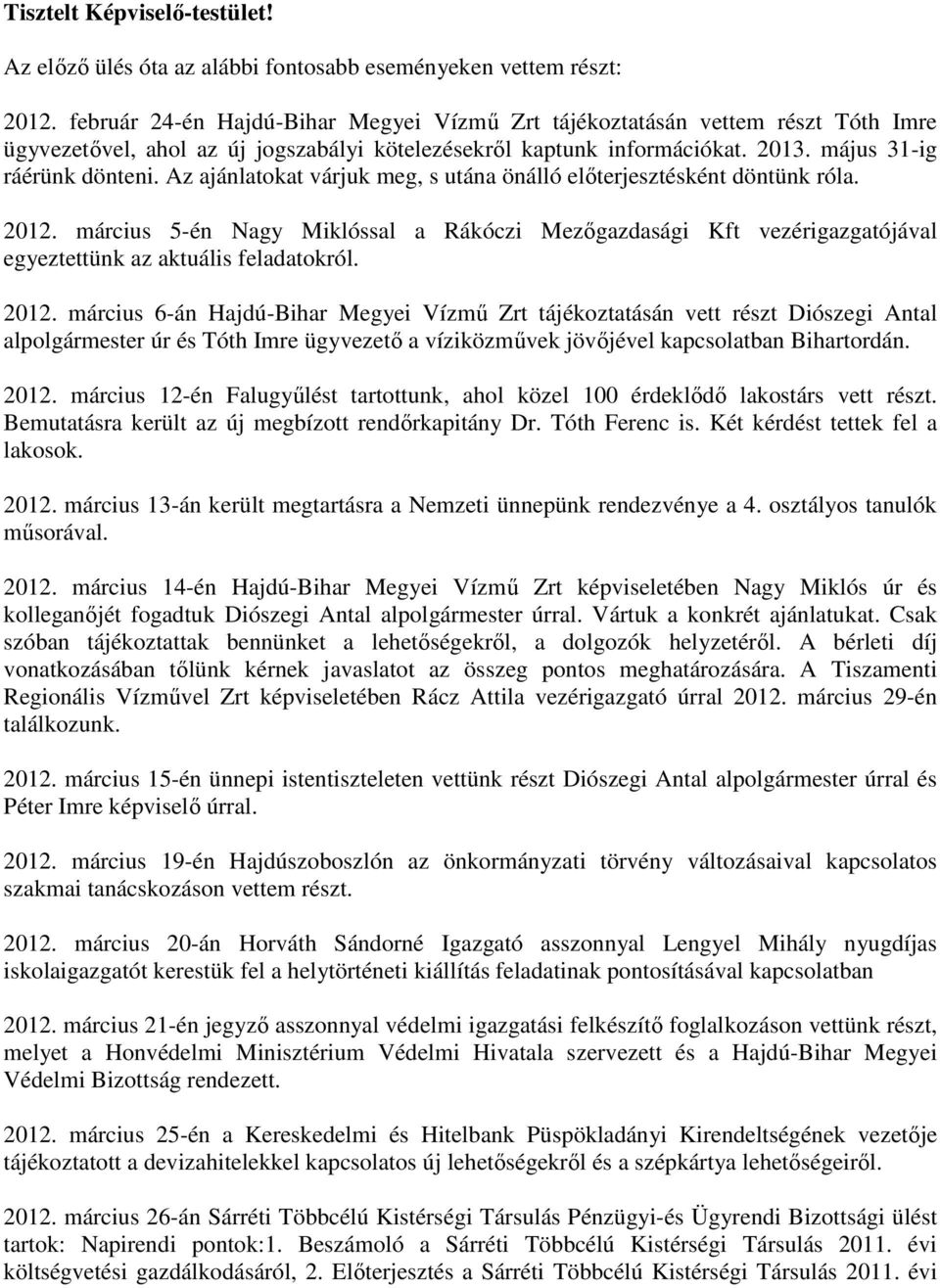 Az ajánlatokat várjuk meg, s utána önálló előterjesztésként döntünk róla. 2012.
