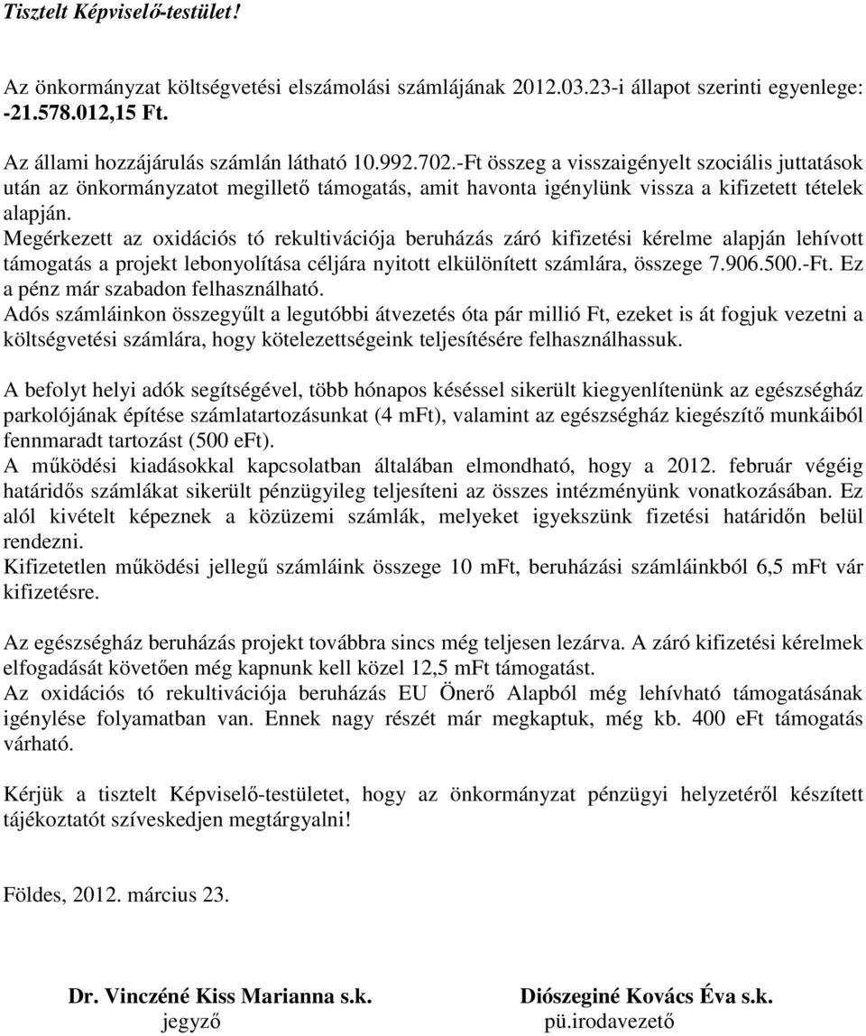 Megérkezett az oxidációs tó rekultivációja beruházás záró kifizetési kérelme alapján lehívott támogatás a projekt lebonyolítása céljára nyitott elkülönített számlára, összege 7.906.500.-Ft.