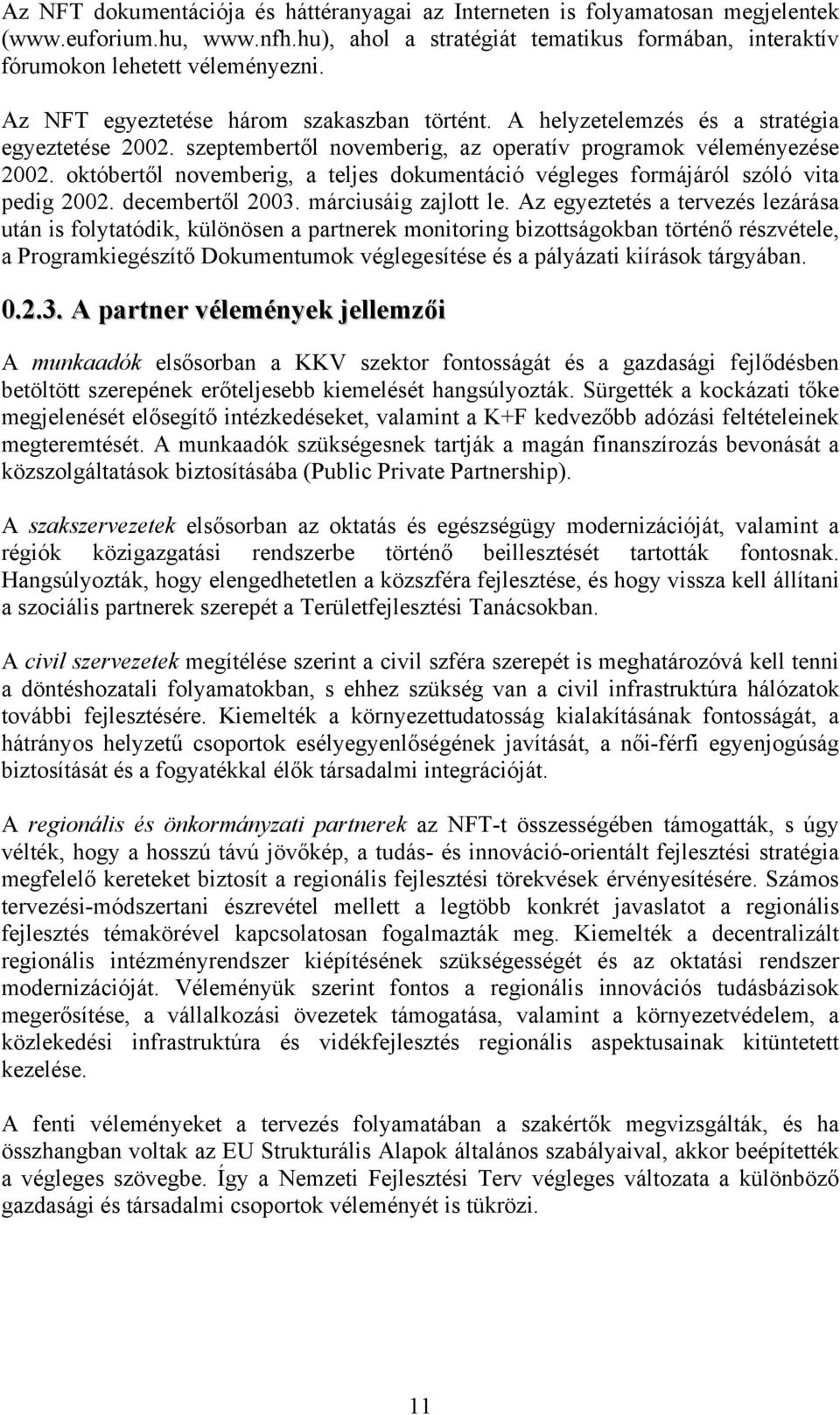 októbertől novemberig, a teljes dokumentáció végleges formájáról szóló vita pedig 2002. decembertől 2003. márciusáig zajlott le.