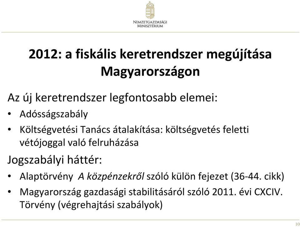 felruházása Jogszabályi háttér: Alaptörvény A közpénzekről szóló külön fejezet (36-44.