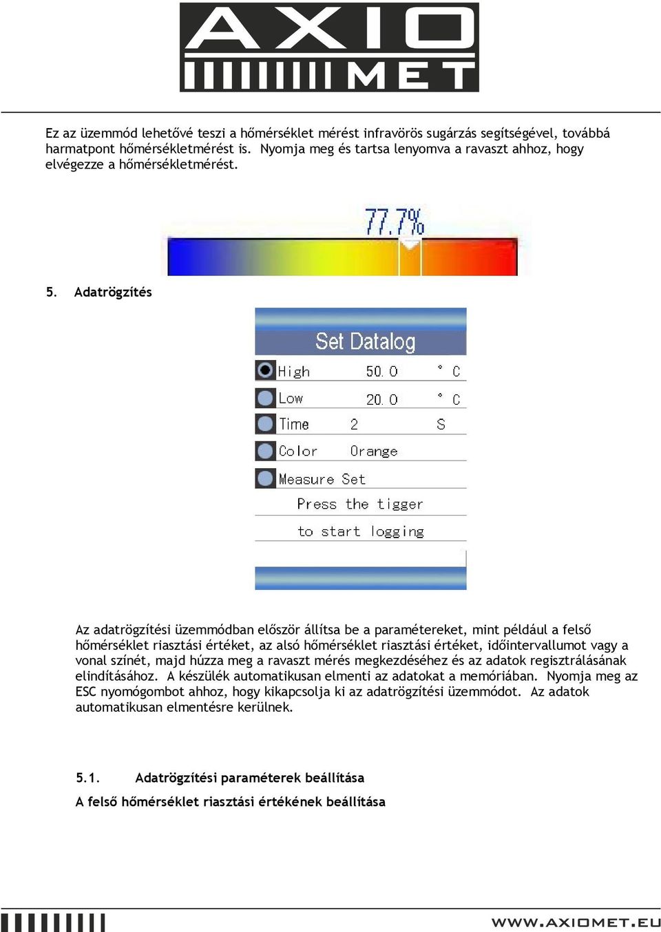 Adatrögzítés Az adatrögzítési üzemmódban először állítsa be a paramétereket, mint például a felső hőmérséklet riasztási értéket, az alsó hőmérséklet riasztási értéket, időintervallumot vagy a