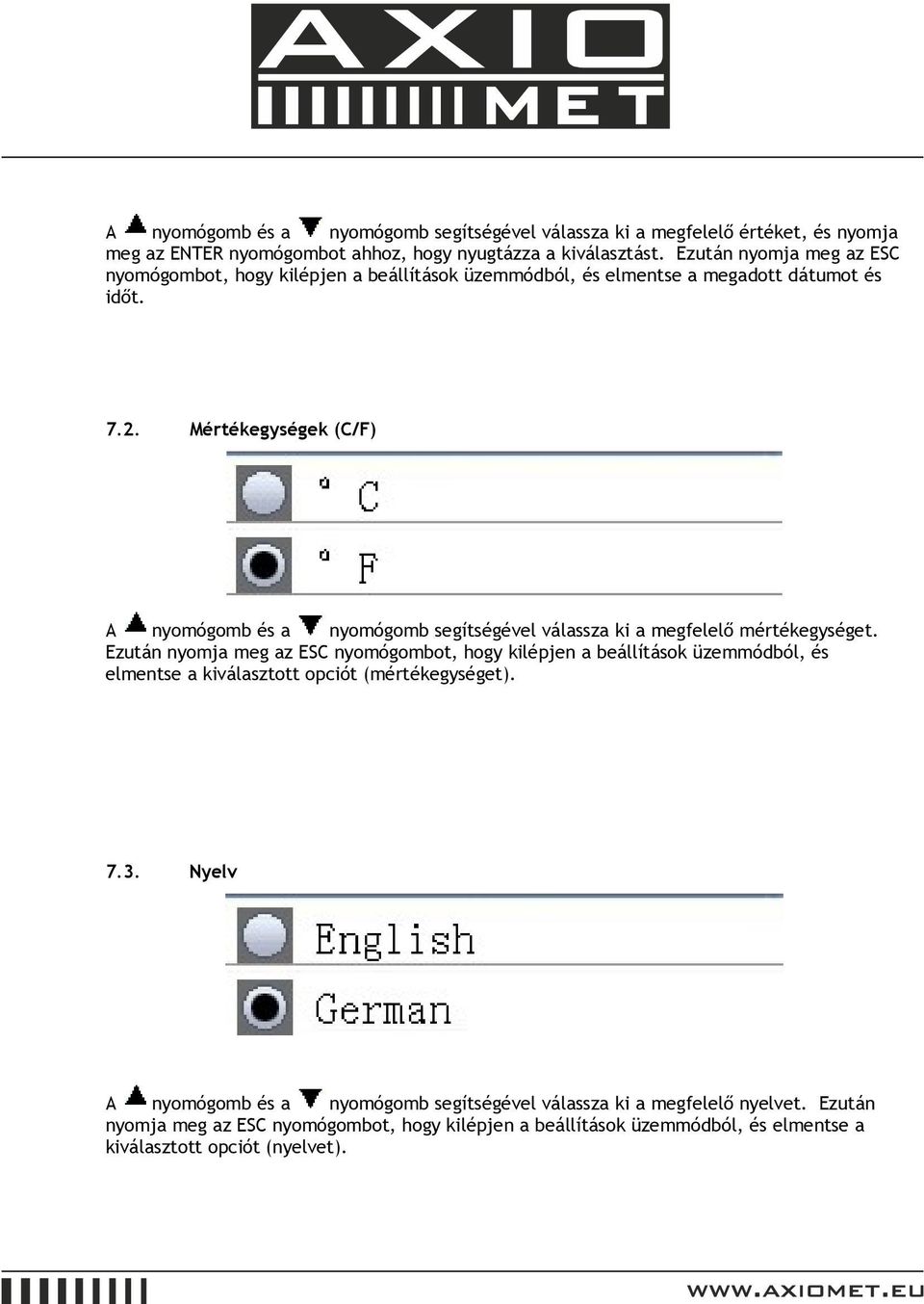 Mértékegységek (C/F) A nyomógomb és a nyomógomb segítségével válassza ki a megfelelő mértékegységet.