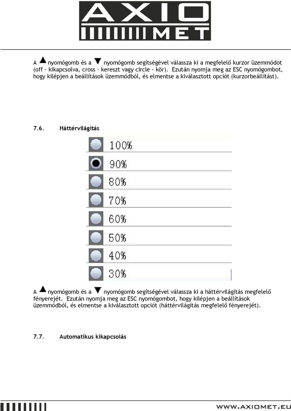 Háttérvilágítás A nyomógomb és a nyomógomb segítségével válassza ki a háttérvilágítás megfelelő fényerejét.