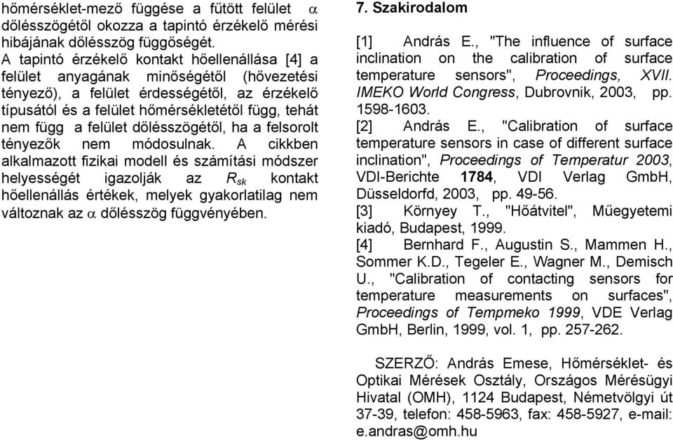 ényező nem módosulna. A cben alalmazo fza modell és számíás módsze elyességé gazoljá az R s ona őellenállás éée, melye gyaolalag nem válozna az α dőlésszög függvényében. 7. Szaodalom [] Andás E.