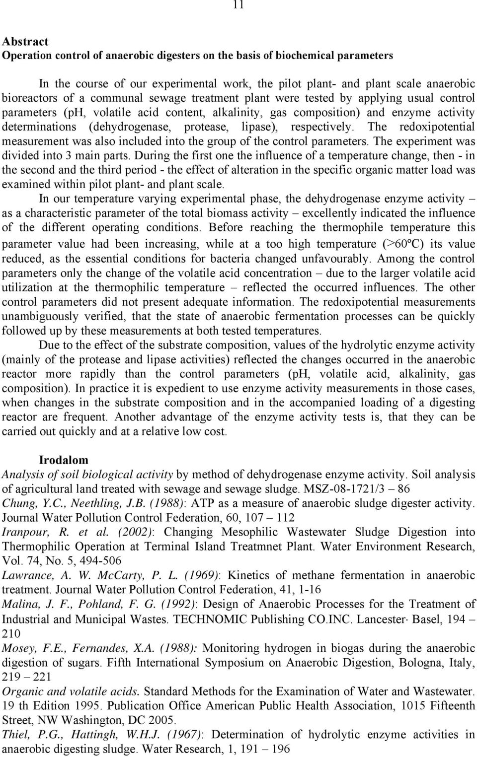 lipase), respectively. The redoxipotential measurement was also included into the group of the control parameters. The experiment was divided into 3 main parts.