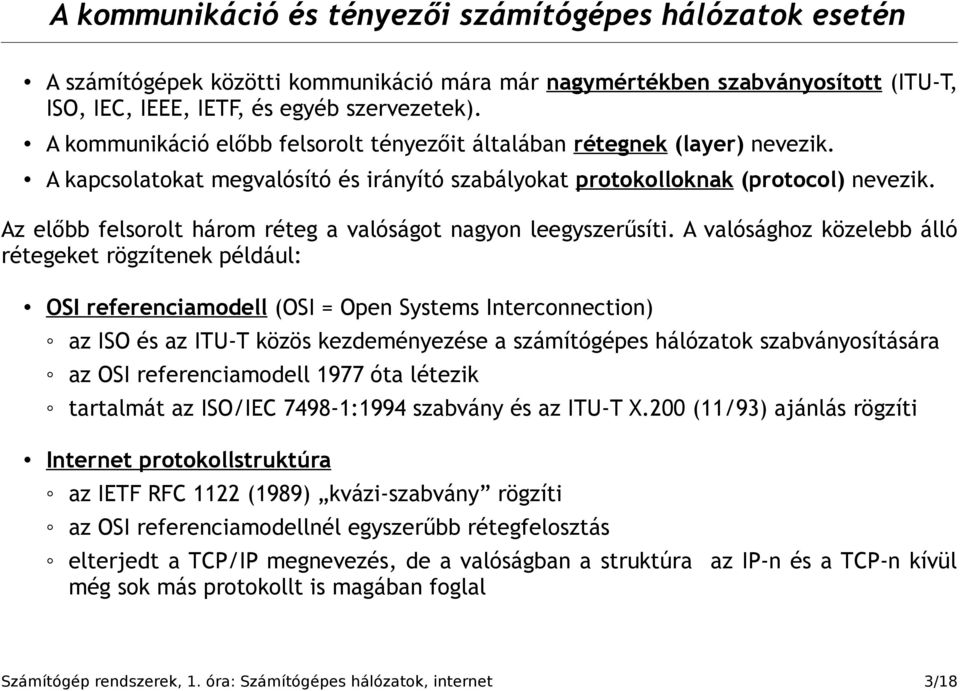 Az előbb felsorolt három réteg a valóságot nagyon leegyszerűsíti.