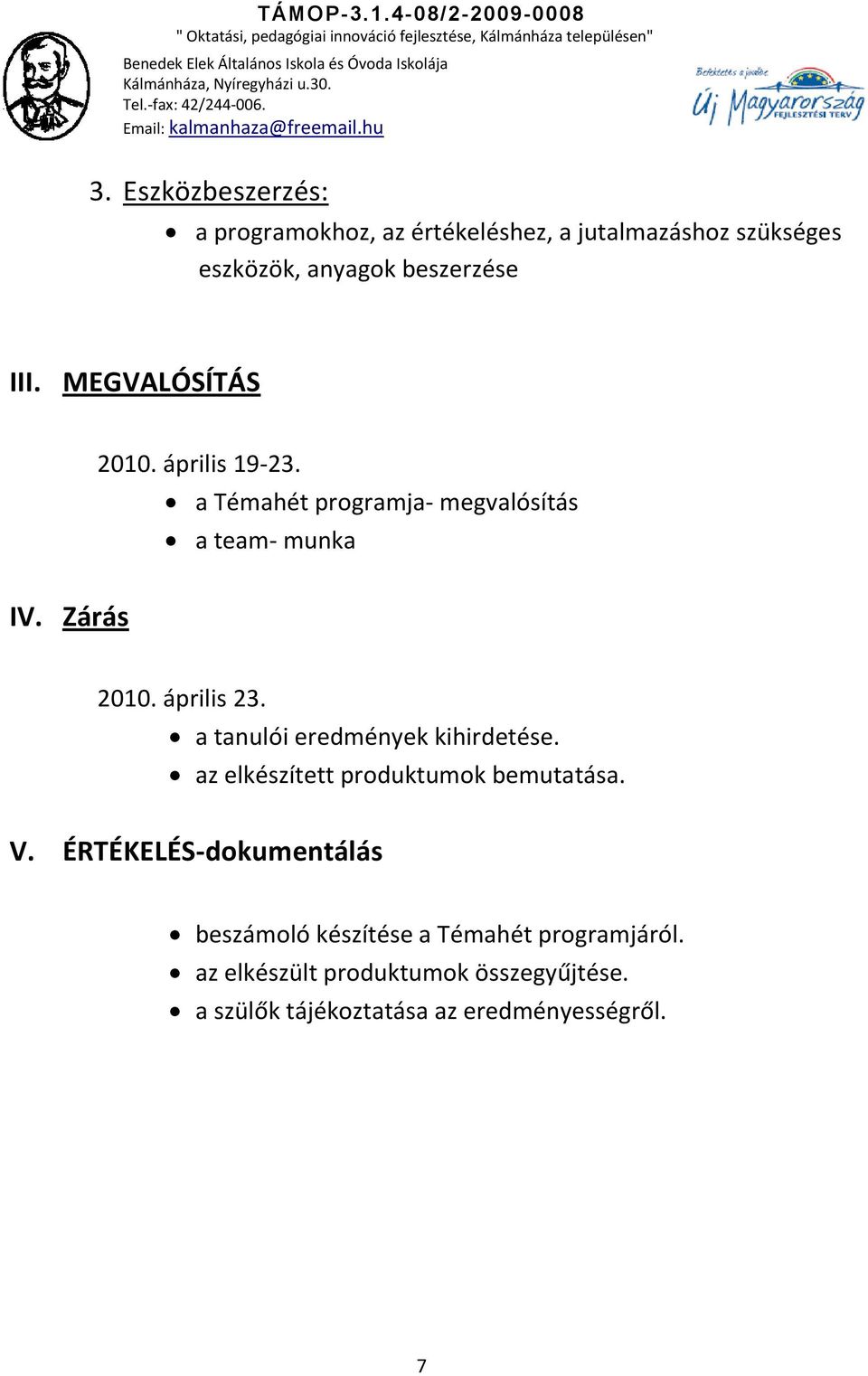 a tanulói eredmények kihirdetése. az elkészített produktumok bemutatása. V.