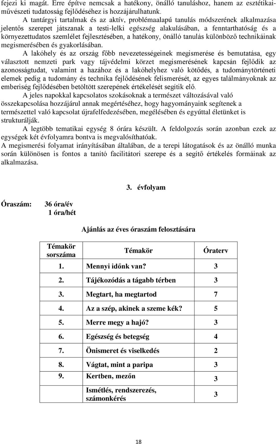 fejlesztésében, a hatékony, önálló tanulás különböző technikáinak megismerésében és gyakorlásában.