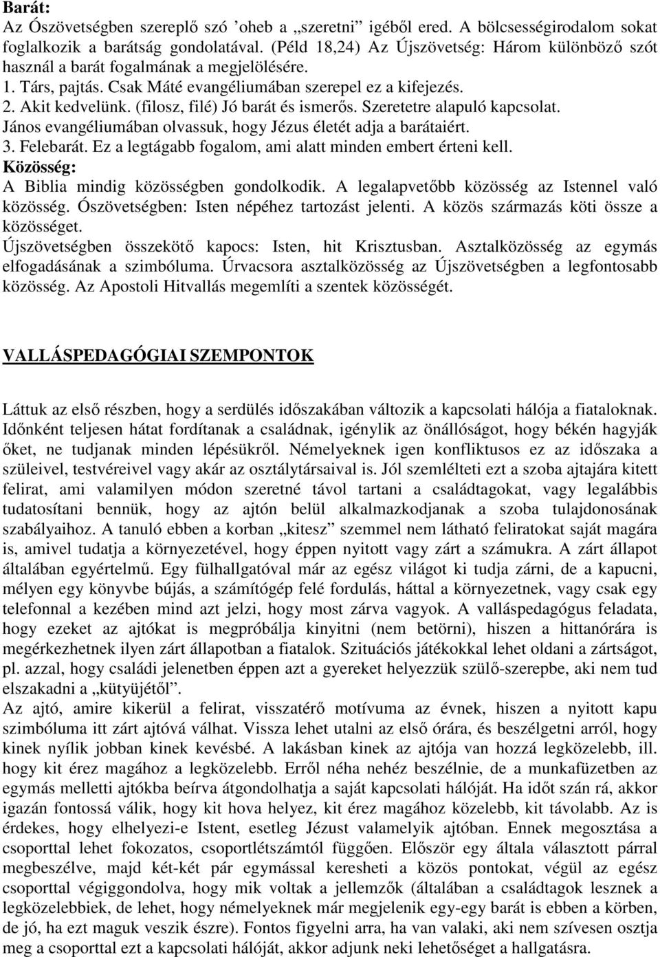 (filosz, filé) Jó barát és ismerős. Szeretetre alapuló kapcsolat. János evangéliumában olvassuk, hogy Jézus életét adja a barátaiért. 3. Felebarát.