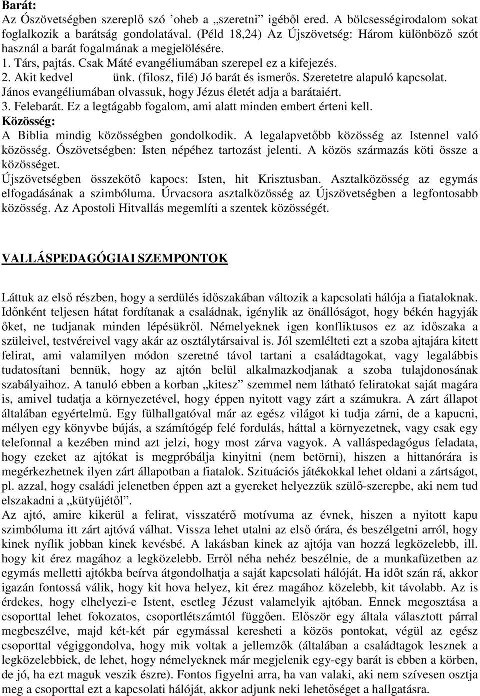(filosz, filé) Jó barát és ismerős. Szeretetre alapuló kapcsolat. János evangéliumában olvassuk, hogy Jézus életét adja a barátaiért. 3. Felebarát.