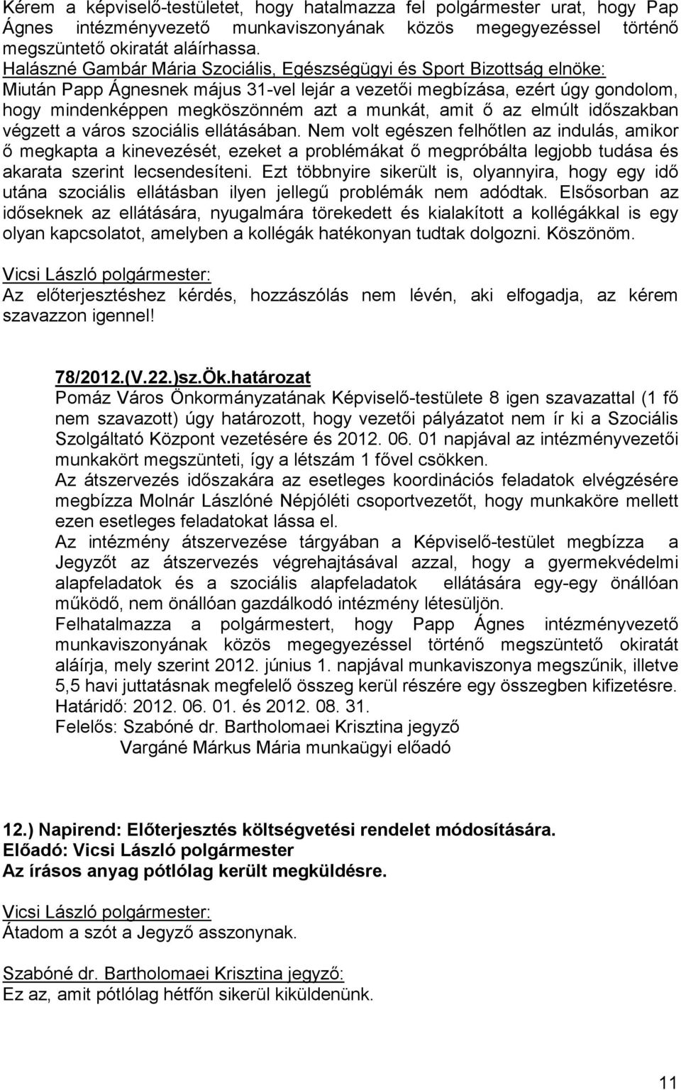 amit ı az elmúlt idıszakban végzett a város szociális ellátásában.