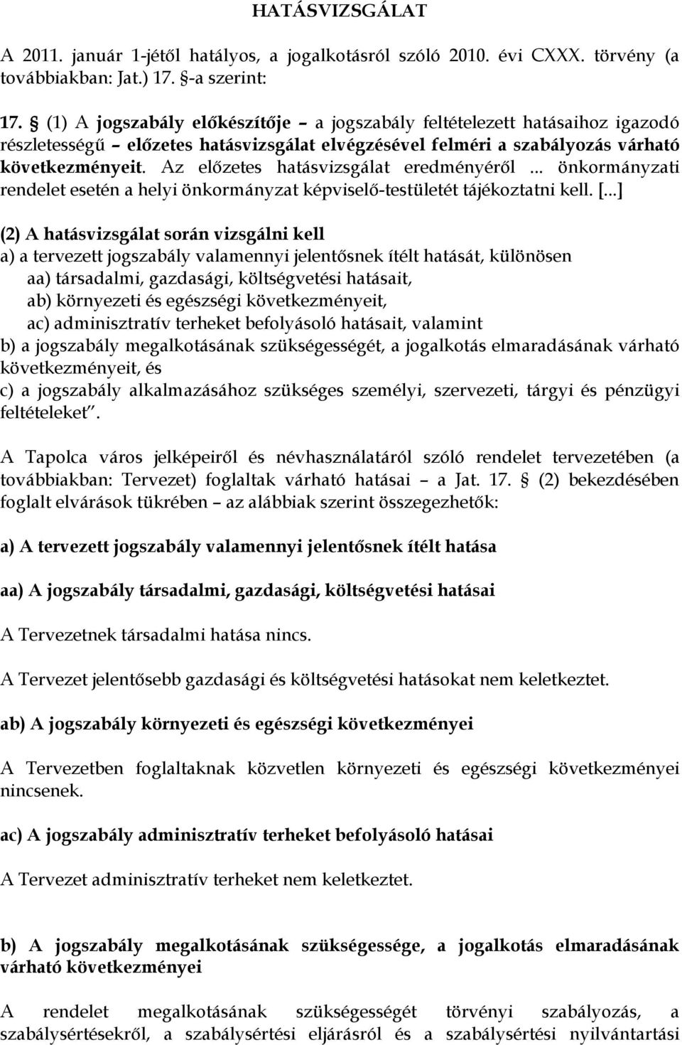 Az előzetes hatásvizsgálat eredményéről... önkormányzati rendelet esetén a helyi önkormányzat képviselő-testületét tájékoztatni kell. [.