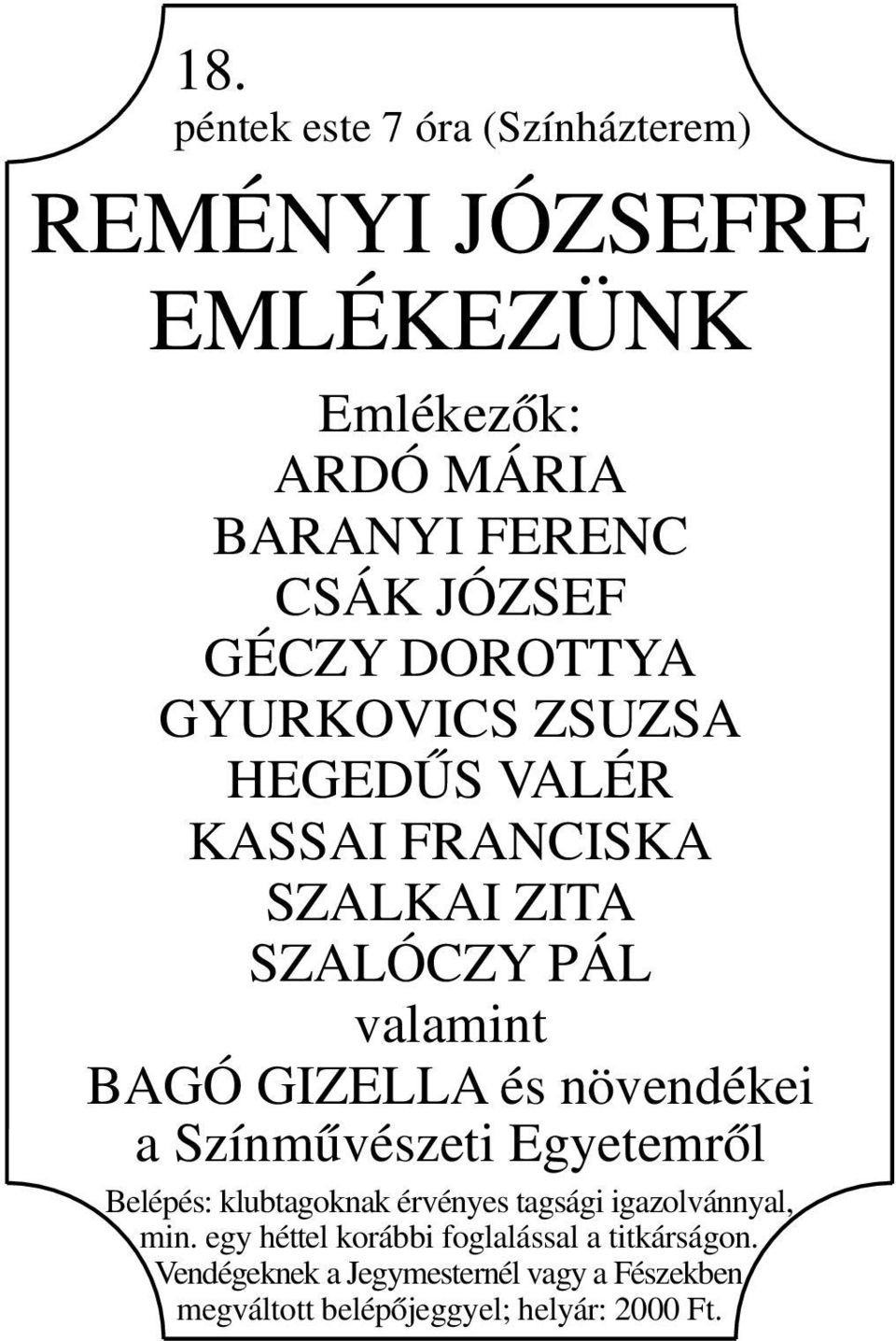 HEGEDŰS VALÉR KASSAI FRANCISKA SZALKAI ZITA SZALÓCZY PÁL valamint BAGÓ GIZELLA és növendékei a Színművészeti