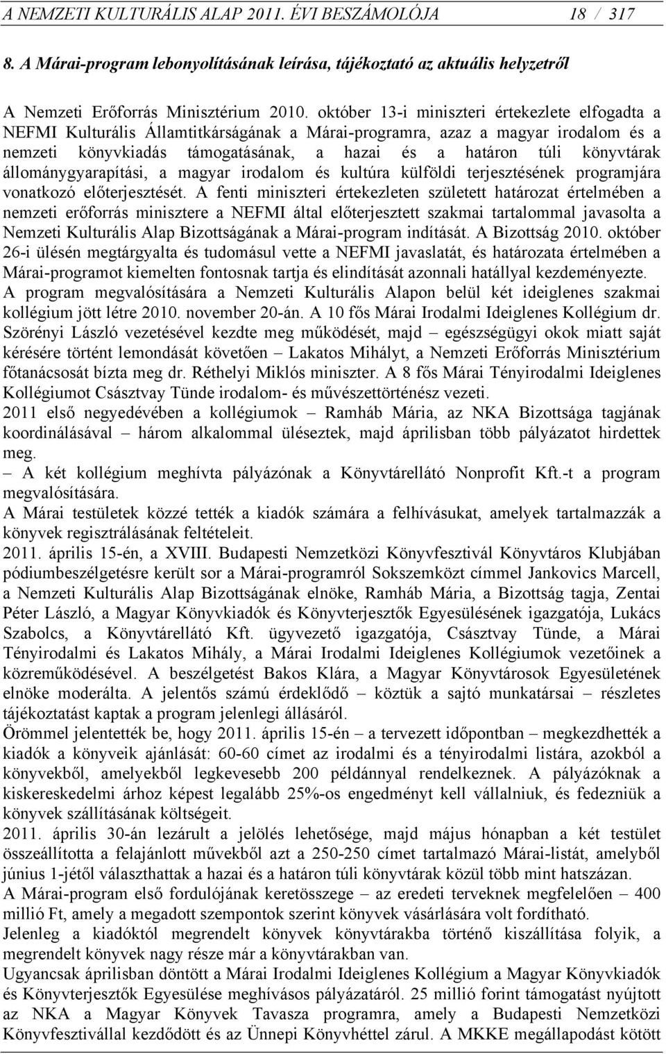 könyvtárak állománygyarapítási, a magyar irodalom és kultúra külföldi terjesztésének programjára vonatkozó előterjesztését.