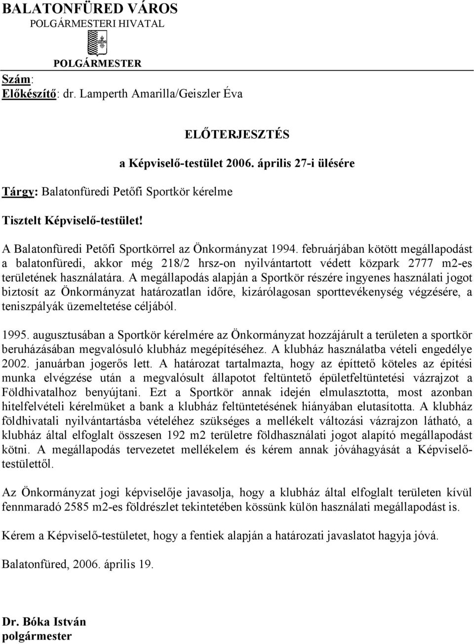 februárjában kötött megállapodást a balatonfüredi, akkor még 218/2 hrsz-on nyilvántartott védett közpark 2777 m2-es területének használatára.