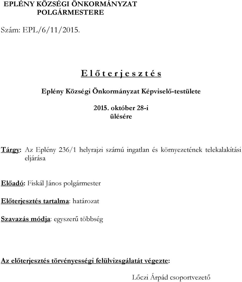 október 28-i ülésére Tárgy: Az Eplény 236/1 helyrajzi számú ingatlan és környezetének telekalakítási