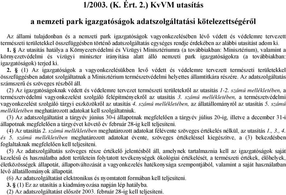 területekkel összefüggésben történő adatszolgáltatás egységes rendje érdekében az alábbi utasítást adom ki. 1.