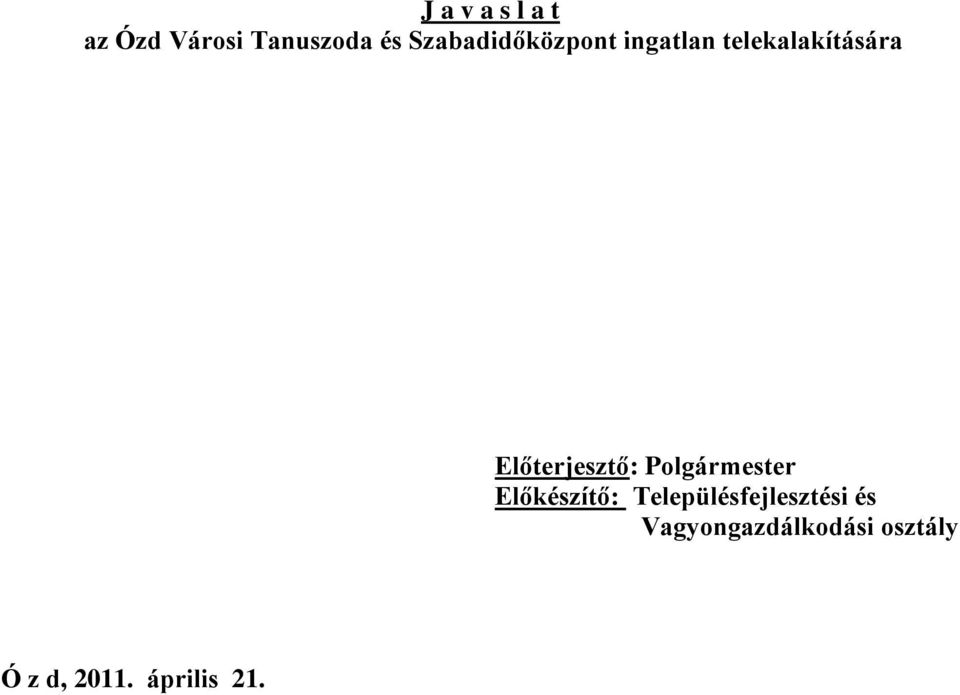 Előterjesztő: Polgármester Előkészítő: