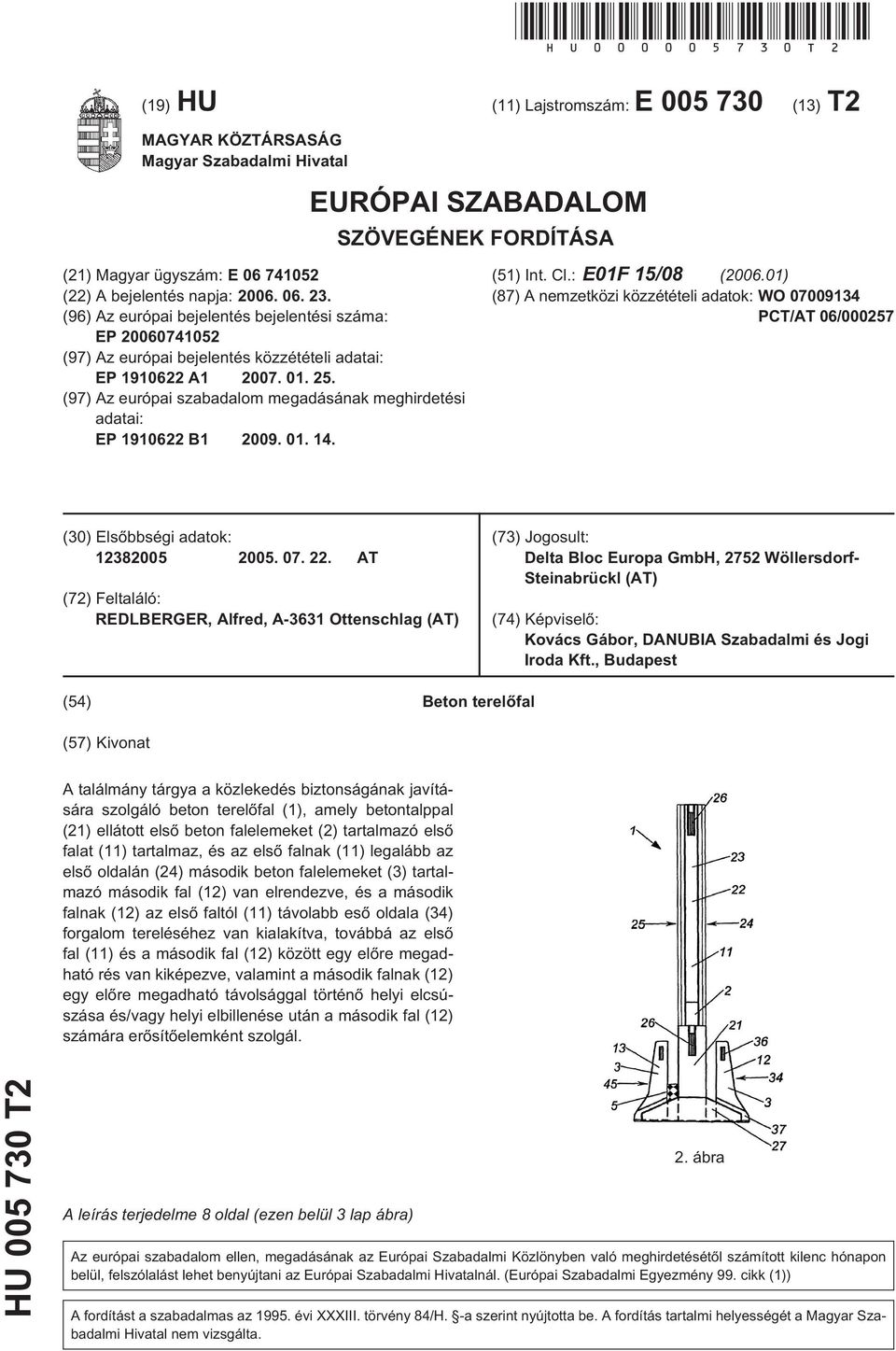 (96) Az európai bejelentés bejelentési száma: EP 20060741052 (97) Az európai bejelentés közzétételi adatai: EP 1910622 A1 2007. 01. 25.