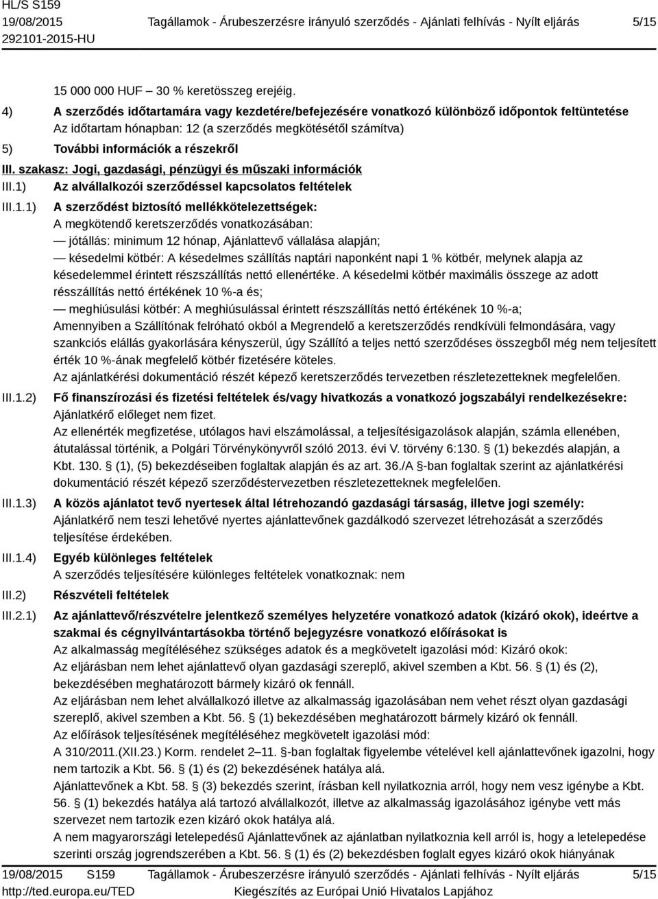 szakasz: Jogi, gazdasági, pénzügyi és műszaki információk III.1) Az alvállalkozói szerződéssel kapcsolatos feltételek III.1.1) III.1.2)