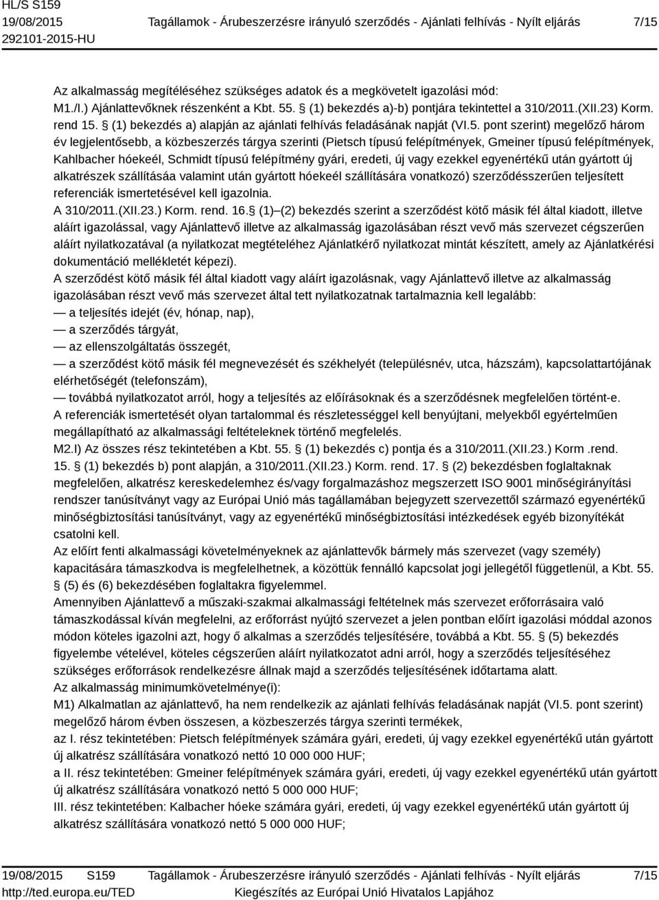 (1) bekezdés a) alapján az ajánlati felhívás feladásának napját (VI.5.