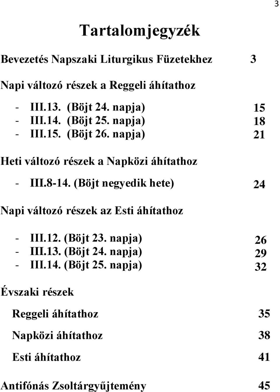(Böjt negyedik hete) 24 Napi változó részek az Esti áhítathoz - III.12. (Böjt 23. napja) - III.13. (Böjt 24. napja) - III.14.