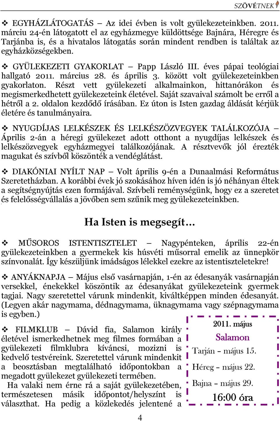 GYÜLEKEZETI GYAKORLAT Papp László III. éves pápai teológiai hallgató 2011. március 28. és április 3. között volt gyülekezeteinkben gyakorlaton.