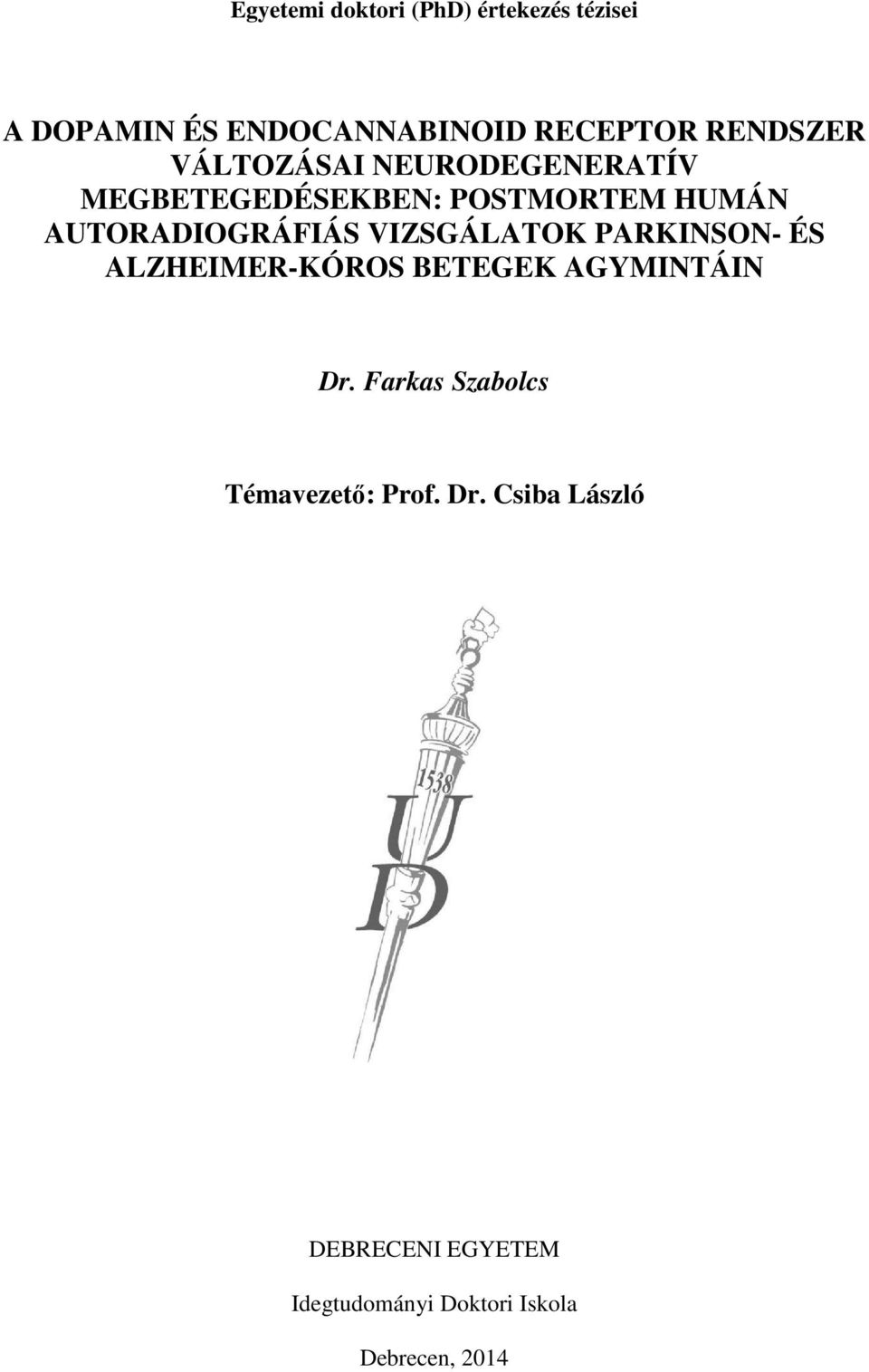 AUTORADIOGRÁFIÁS VIZSGÁLATOK PARKINSON- ÉS ALZHEIMER-KÓROS BETEGEK AGYMINTÁIN Dr.