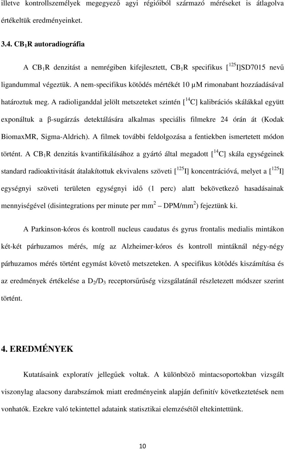 A nem-specifikus kötődés mértékét 10 µm rimonabant hozzáadásával határoztuk meg.