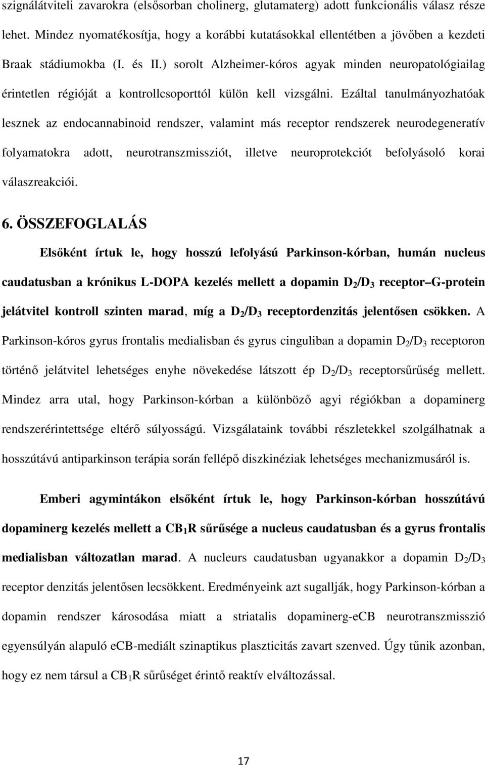 ) sorolt Alzheimer-kóros agyak minden neuropatológiailag érintetlen régióját a kontrollcsoporttól külön kell vizsgálni.