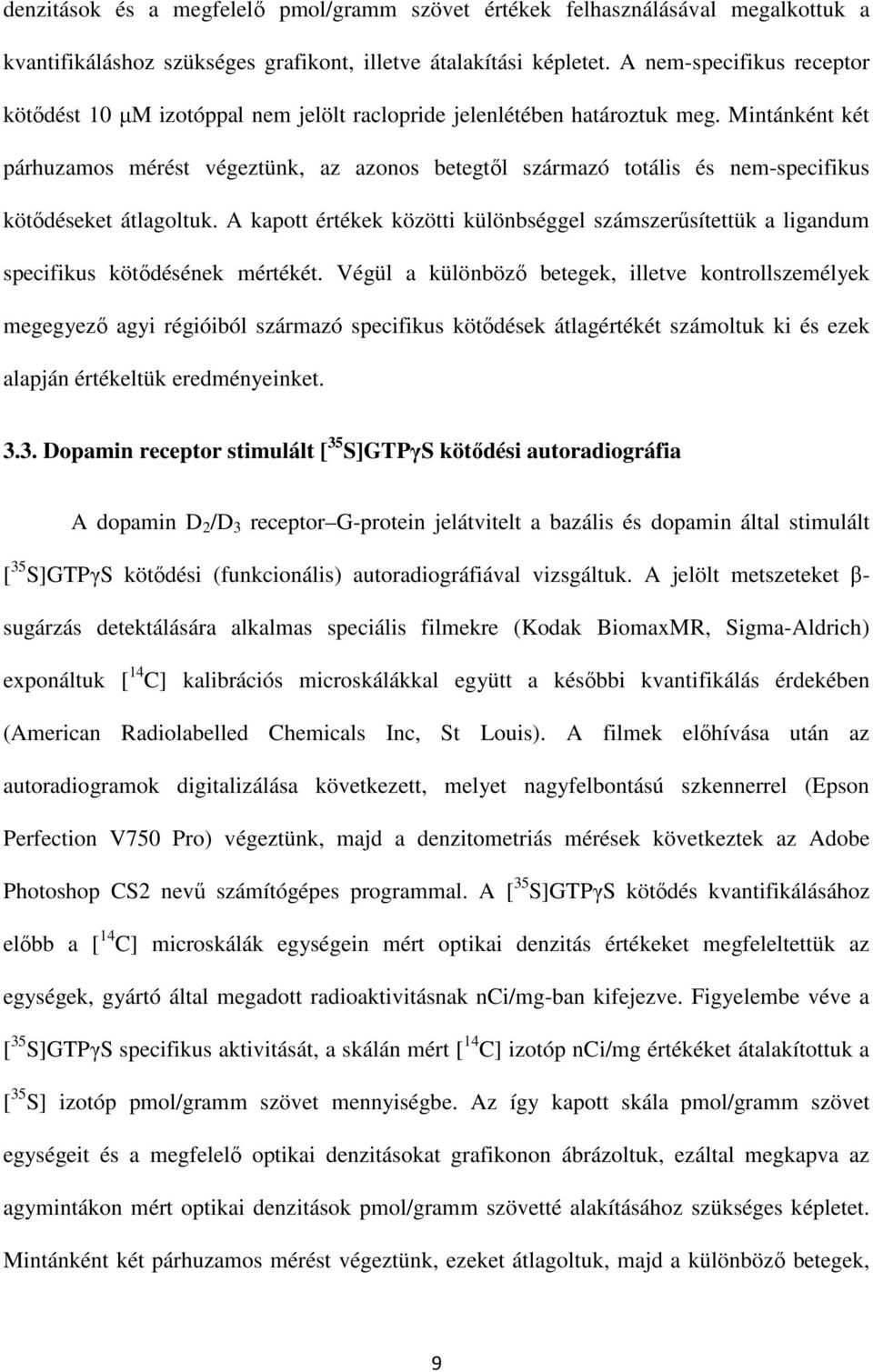 Mintánként két párhuzamos mérést végeztünk, az azonos betegtől származó totális és nem-specifikus kötődéseket átlagoltuk.