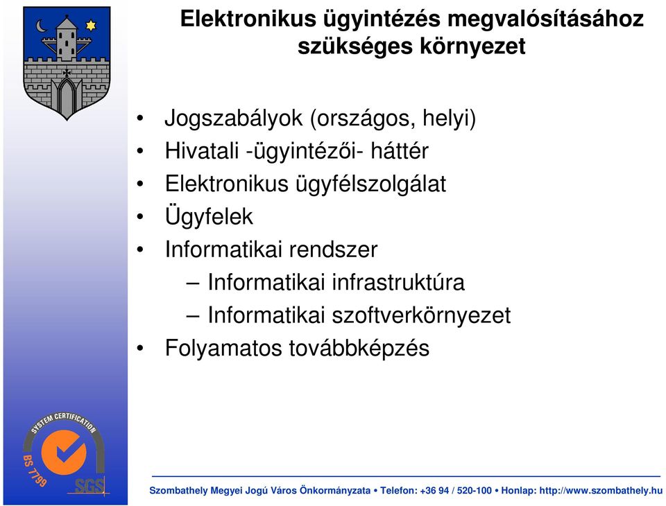 Elektronikus ügyfélszolgálat Ügyfelek Informatikai rendszer