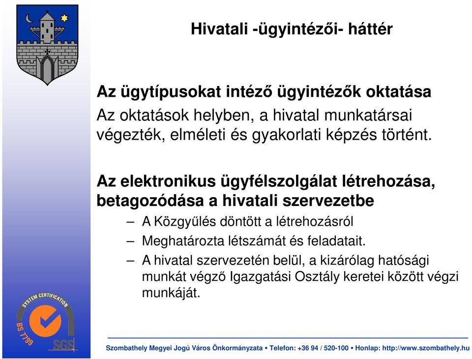 Az elektronikus ügyfélszolgálat létrehozása, betagozódása a hivatali szervezetbe A Közgyőlés döntött a