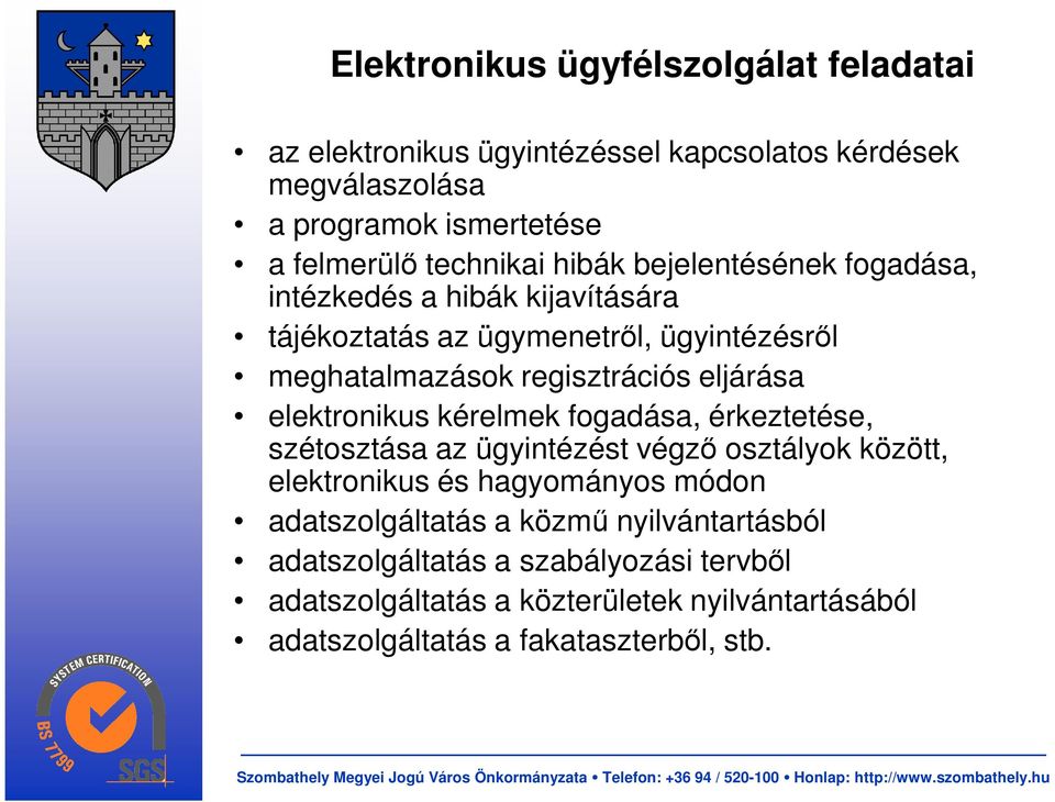 eljárása elektronikus kérelmek fogadása, érkeztetése, szétosztása az ügyintézést végzı osztályok között, elektronikus és hagyományos módon