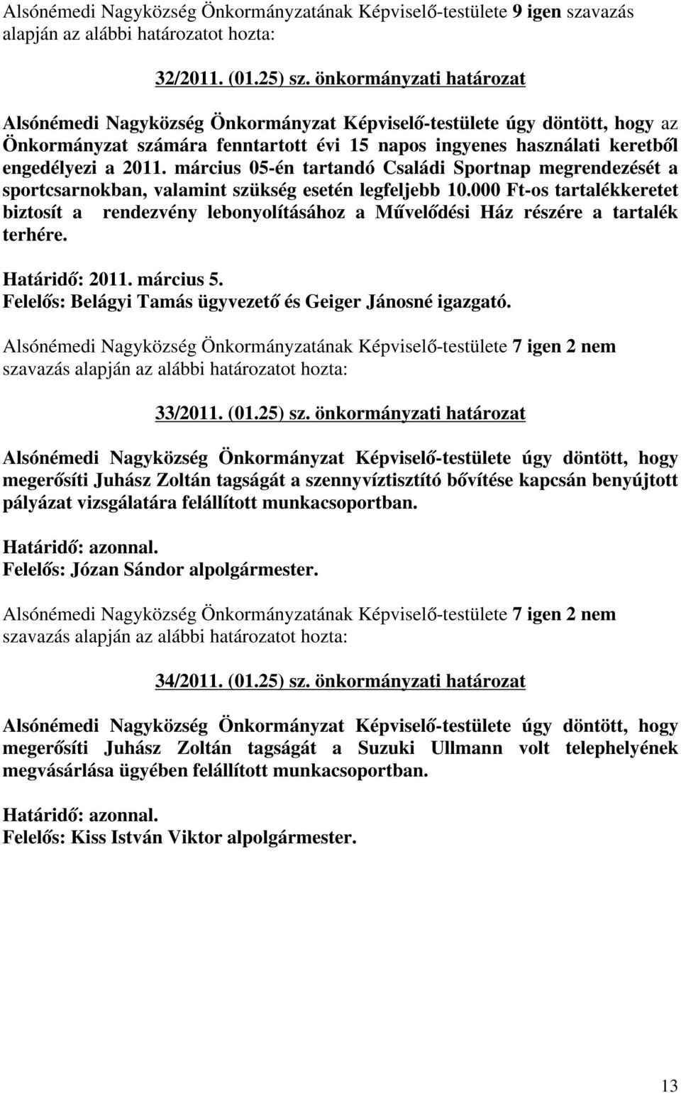 március 05-én tartandó Családi Sportnap megrendezését a sportcsarnokban, valamint szükség esetén legfeljebb 10.