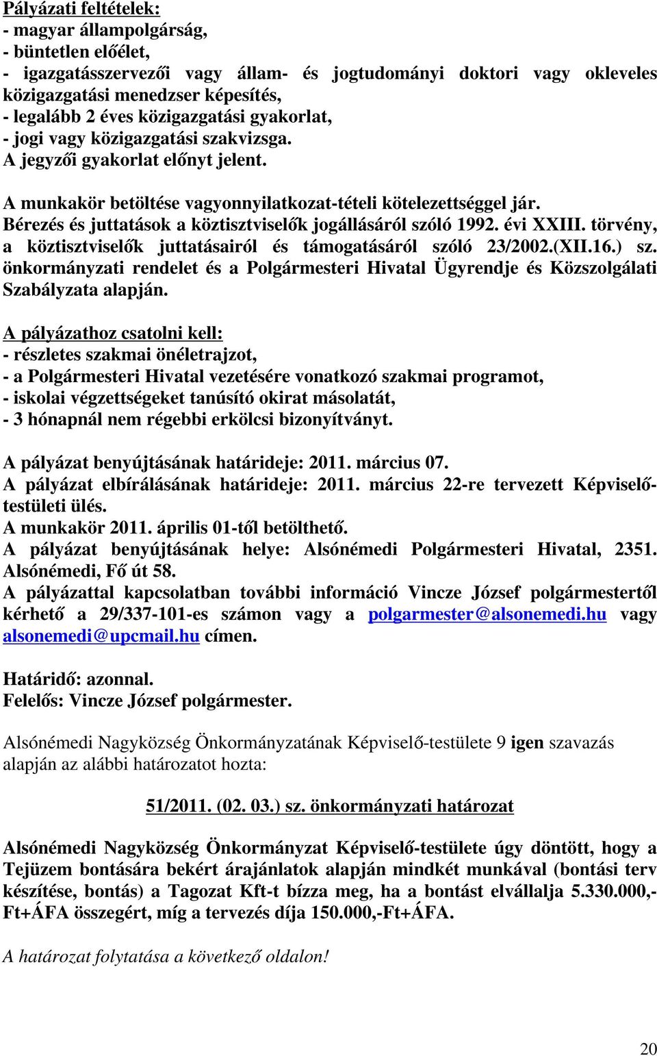 Bérezés és juttatások a köztisztviselők jogállásáról szóló 1992. évi XXIII. törvény, a köztisztviselők juttatásairól és támogatásáról szóló 23/2002.(XII.16.) sz.