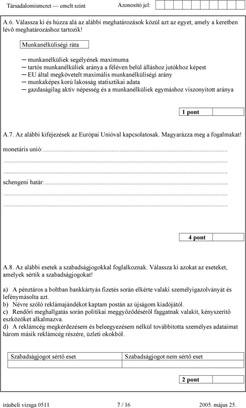 lakosság statisztikai adata gazdaságilag aktív népesség és a munkanélküliek egymáshoz viszonyított aránya 1 pont A.7. Az alábbi kifejezések az Európai Unióval kapcsolatosak.