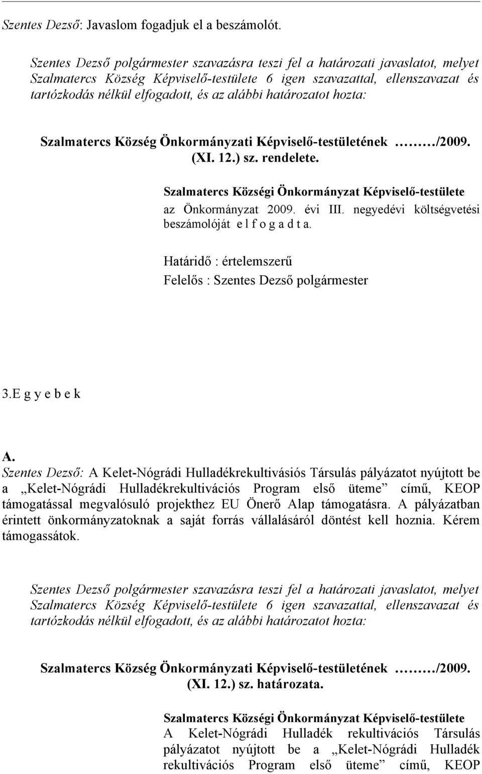 Szentes Dezső: A Kelet-Nógrádi Hulladékrekultivásiós Társulás pályázatot nyújtott be a Kelet-Nógrádi Hulladékrekultivációs Program első üteme című, KEOP támogatással megvalósuló