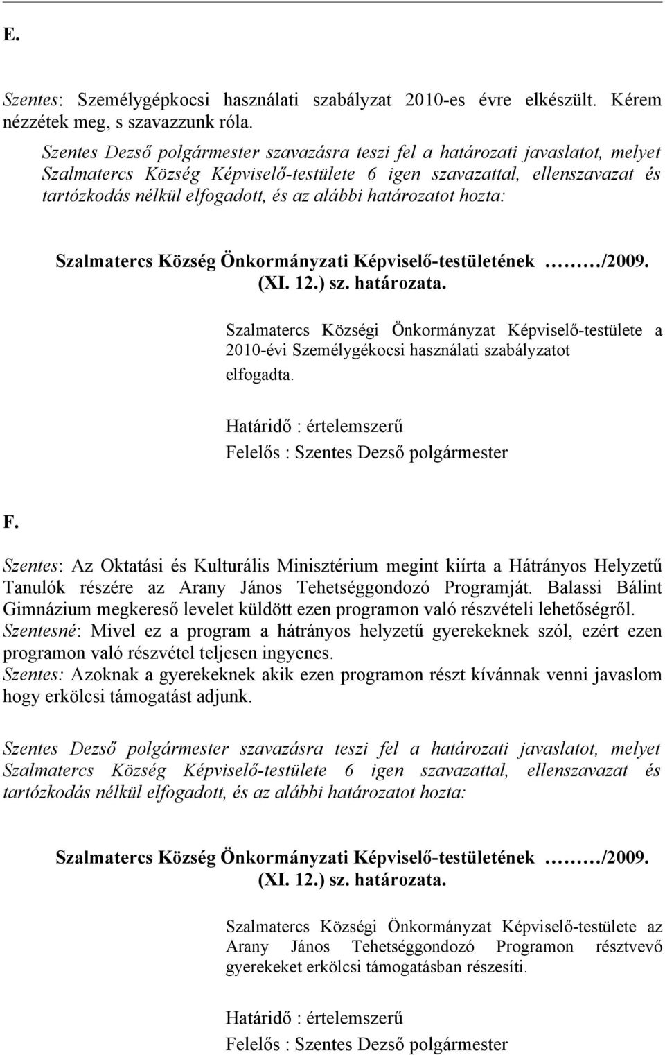 Szentes: Az Oktatási és Kulturális Minisztérium megint kiírta a Hátrányos Helyzetű Tanulók részére az Arany János Tehetséggondozó Programját.