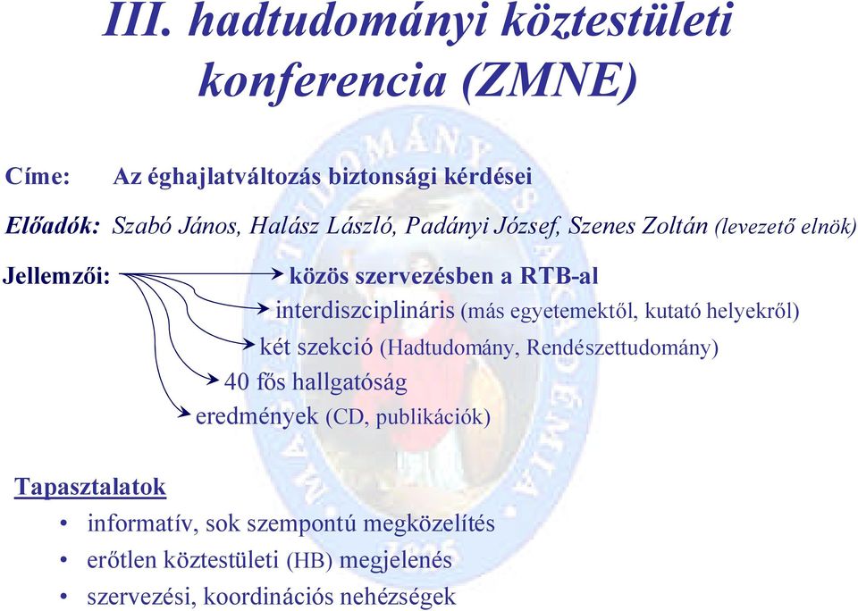 (más egyetemektől, kutató helyekről) két szekció (Hadtudomány, Rendészettudomány) 40 fős hallgatóság eredmények (CD,