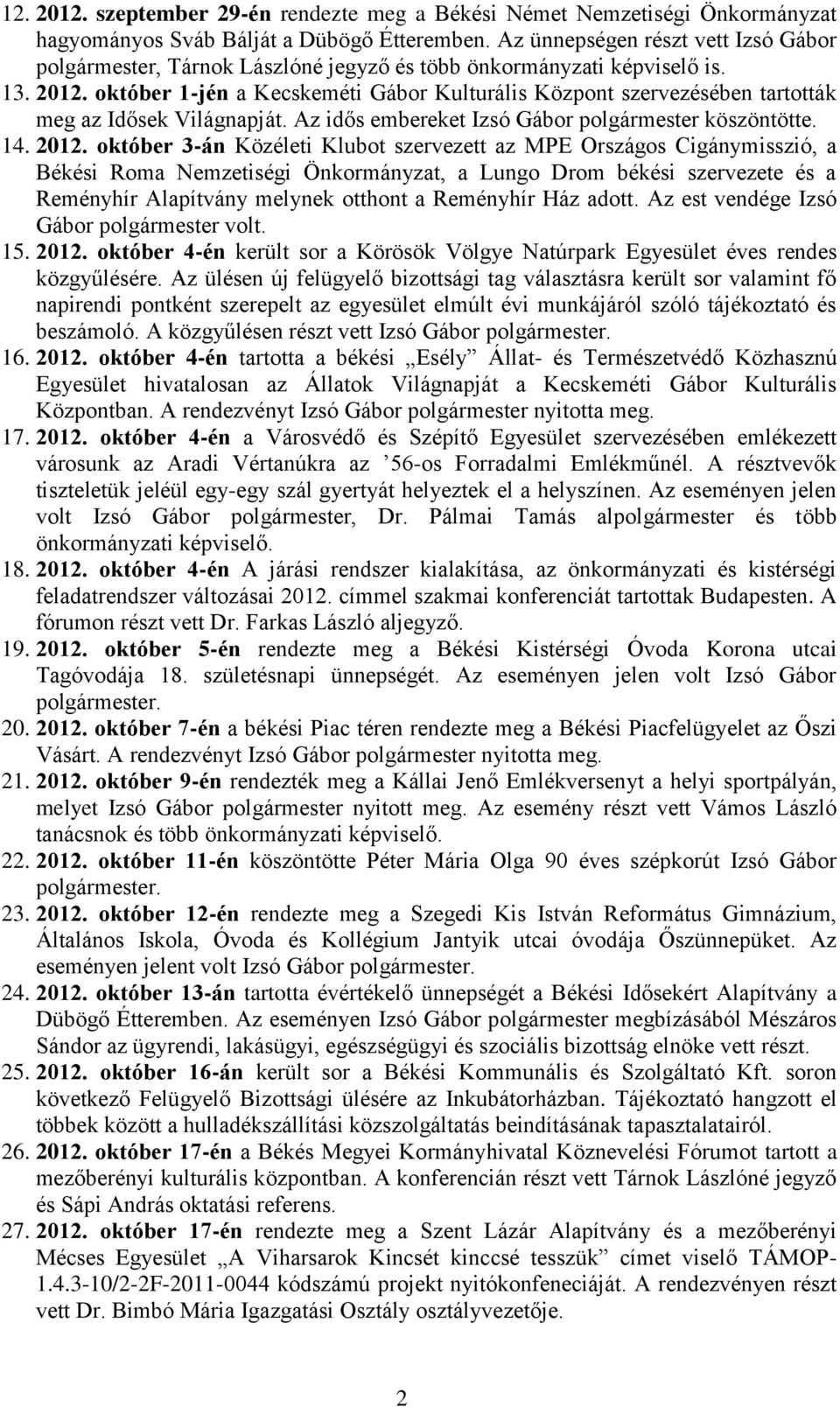 október 1-jén a Kecskeméti Gábor Kulturális Központ szervezésében tartották meg az Idősek Világnapját. Az idős embereket Izsó Gábor polgármester köszöntötte. 14. 2012.